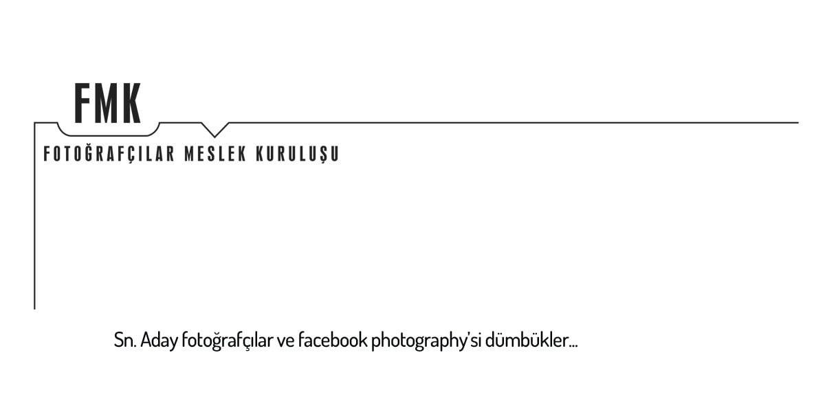 Aday Fotoğrafçı, FMK ve Facebook photography'leri üzerine... 1 Aday Fotoğrafçı, FMK ve Feysbuk üzerine | Mustafa Turgut
